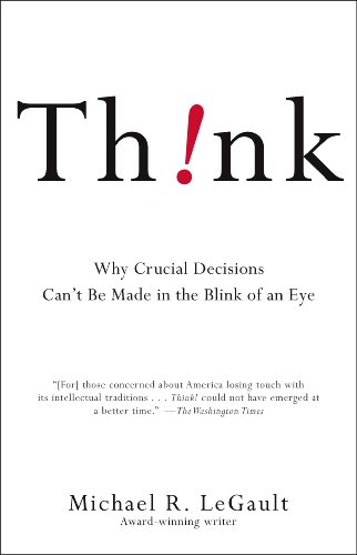 Think!: Why Crucial Decisions Can't Be Made in the Blink of an Eye