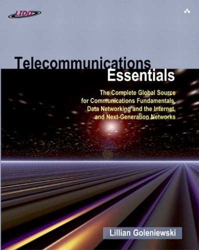 Telecommunications Essentials: The Complete Global Source for Communications Fundamentals, Data Networking and the...