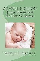 Advent Edition: James Daniel and the First Christmas 1507613369 Book Cover