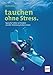 Produktbild tauchen ohne Stress.: Typische Fehler vermeiden und die Strömung lieben lernen