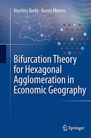 Bifurcation Theory for Hexagonal Agglomeration in Economic Geography Softcover reprint of the original 1st ed. 2014 Edition book cover