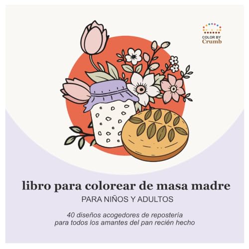 Libro Para Colorear De Masa Madre Para Ninos Y Adultos: 40 Disenos Acogedores De Reposteria Para Todos Los Amantes Del Pan Recie
