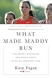 What Made Maddy Run: The Secret Struggles and Tragic Death of an All-American Teen