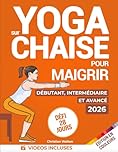 Yoga sur Chaise pour Maigrir : Défi de 28 Jours pour Perdre la Graisse du Ventre avec des Exercices Assis à Faible Impact en Seulement 10 Minutes par Jour | Tous les Niveaux de Forme Physique