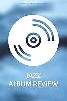 Jazz Album Review : Journal Um Deine Lieblings Platten und Cd's Zu Dokumentieren und Zu Bewerten - 120 Seiten Mit Vordefinierten Formularen Zum Ausf?llen 1707528365 Book Cover