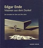 Edgar Ende. Visionen aus dem Dunkel. Die Gemälde der 20er und 30er Jahre.