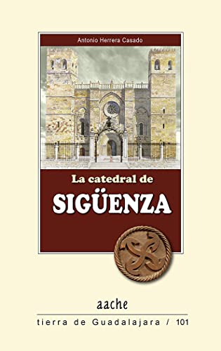 La catedral de Sigüenza (Tierra de Guadalajara)