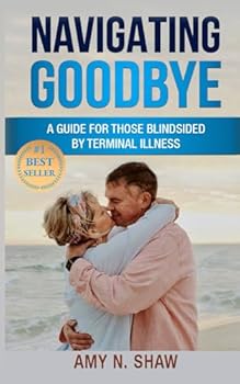Paperback Navigating Goodbye: A Guide for Those Blindsided by Terminal Illness Book