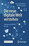 Die neue digitale Welt verstehen: Internet und WWW für alle - Christoph Meinel, Maxim Asjoma 