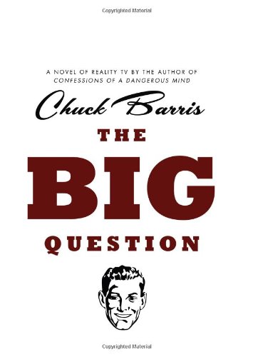 The Big Question: A Novel of Reality Television by the Author of Confessions of a Dangerous Mind
