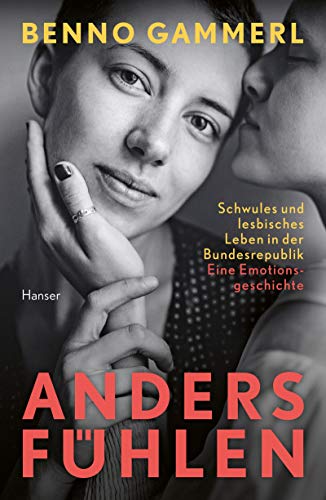 anders fühlen: Schwules und lesbisches Leben in der Bundesrepublik. Eine Emotionsgeschichte