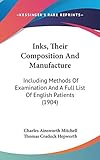 Inks, Their Composition And Manufacture: Including Methods Of Examination And A Full List Of English Patients (1904)