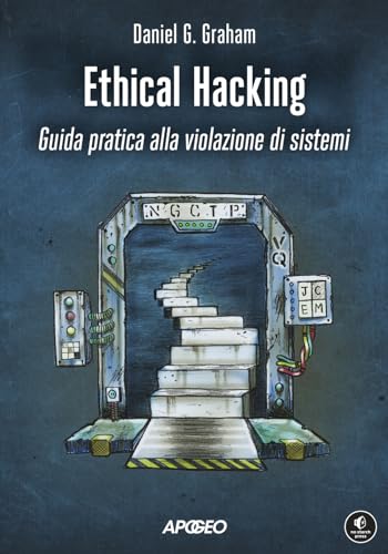  Ethical hacking. Guida pratica alla violazione di sistemi