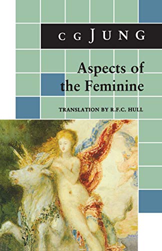 Aspects of the Feminine: (From Volumes 6, 7, 9i, 9ii, 10, 17, Collected Works) (Jung Extracts Book 20)