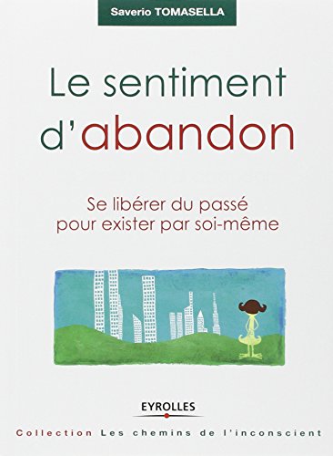 Télécharger Le sentiment d'abandon: Se libérer du passé pour exister par soi-même PDF Ebook En Ligne