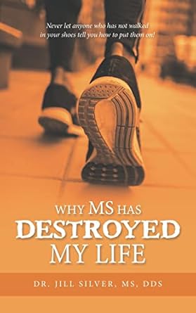 Why M.S. has Destroyed my Life: Amazon.co.uk: Silver MS DDS, Dr. Dr