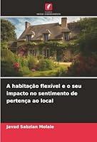 A habitação flexível e o seu impacto no sentimento de pertença ao local (Portuguese Edition) 6208879256 Book Cover