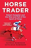 Horsetrader: Robert Sangster and the Rise and Fall of the Sport of Kings