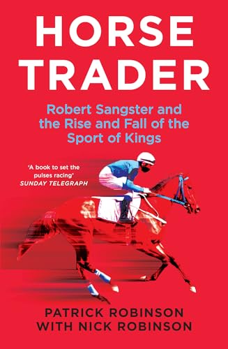 Horsetrader: Robert Sangster and the Rise and Fall of the Sport of Kings