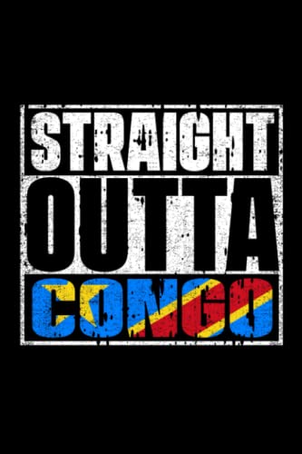 Straight Outta Democratic Republic Of The Congo Flag: Congo Flag Lined Travel Stamps Notebook/Journal Funny Gift Idea For Travellers, Explorers, ... Book | 6X9 (15.24 X 22.86 Cm) 120 Pages #TOP11