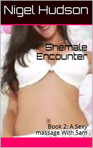 Book cover of Shemale Encounter: Book 2: A Sexy Massage with Sam (English Edition)