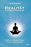 gunas ayurveda  Realität - Ein Produkt des Geistes: Zeitloses vedisches Wissen in einer modernen Welt