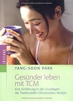 Gesünder leben mit TCM: Eine Einführung in die Grundlagen der Traditionellen Chinesischen Medizin 372052552X Book Cover