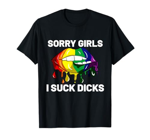 Sorry Girls I Suck Dicks Like Boys Im Gay LGBT CSD Geschenk T-Shirt