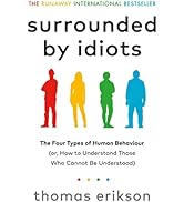 Surrounded by Idiots: The Four Types of Human Behaviour (or, How to Understand Those Who Cannot B...
