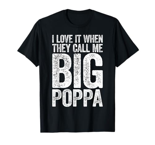 I Love It When They Call Me Big Poppa Shirt Papa Fathers Day T-Shirt