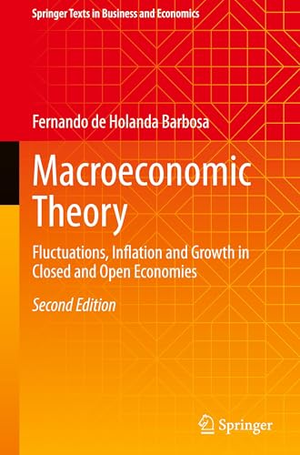 Macroeconomic Theory: Fluctuations, Inflation and Growth in Closed and Open Economies (Springer Texts in Business and Economics)