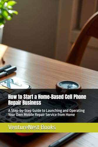 How to Start a Home-Based Cell Phone Repair Business: A Step-by-S...