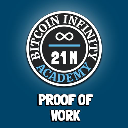 Proof of Work | Sovereignty Through Mathematics Chapter 5 | Bitcoin Infinity Academy #6 cover art