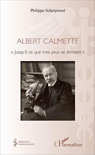 Télécharger Albert Calmette: « Jusqu'à Ce Que Mes Yeux Se Ferment » livre En ligne