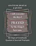 Photo Gallery gratitude journal & quotes | i still remember the days i prayed for the things i have now | 60 days of gratitude quotes & journal prompts Photo Gallery gratitude journal & quotes | i still remember the days i prayed for the things i have now | 60 days of gratitude quotes & journal prompts
