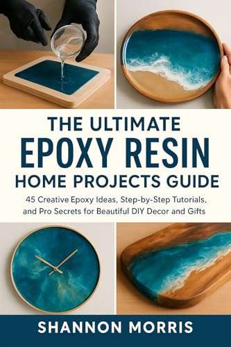 THE ULTIMATE EPOXY RESIN HOME PROJECTS GUIDE: 45 Creative Epoxy Ideas, Step-by-Step Tutorials, and Pro Secrets for Beautiful DIY Decor and Gifts image 2