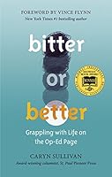 Bitter Or Better: Grappling with Life on the Op-Ed Page 0983588767 Book Cover
