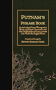 Paperback Putnam's Phrase Book: An Aid to Social Letter Writing and to Ready and Effective Conversation, with Over 100 Model Social Letters and 6000 o Book