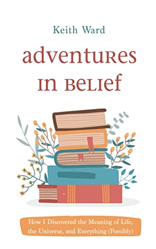 Adventures in Belief: How I Discovered the Meaning of Life, the Universe, and Everything (Possibly) (English Edition)