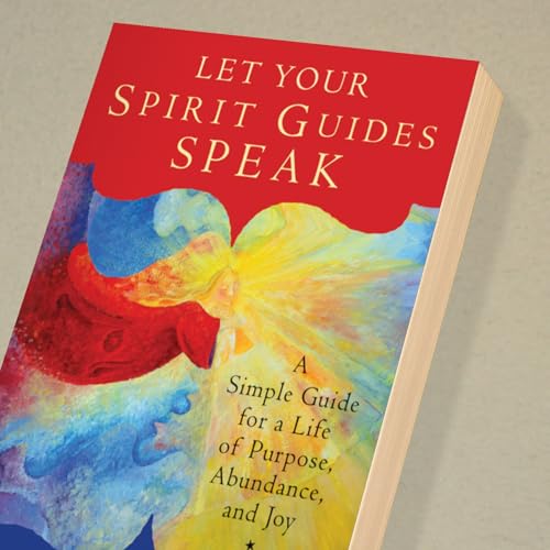 Let Your Spirit Guides Speak: A Simple Guide for a Life of Purpose, Abundance, and Joy - Image 2