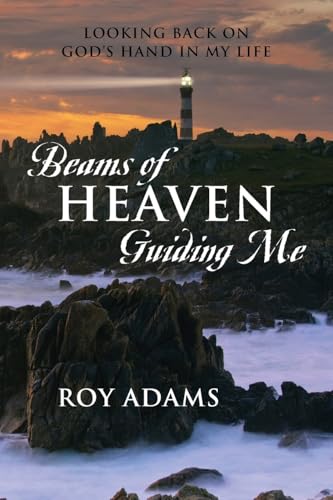 Beams of Heaven Guiding Me: Looking Back on God's Hand in My Life