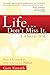 Life...Don't Miss It. I Almost Did: How I Learned To Live Life To The Fullest