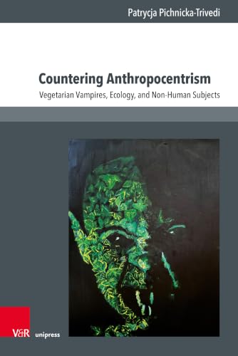 Countering Anthropocentrism: Vegetarian Vampires, Ecology, and Non-human Subjects (Culture - Environment - Society)