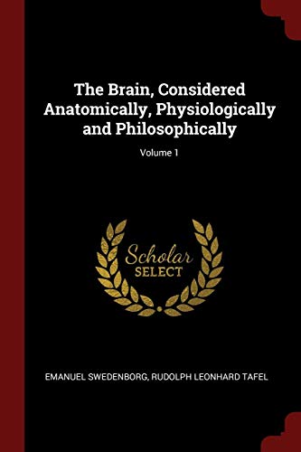 The Brain, Considered Anatomically, Physiologically and Philosophically; Volume 1