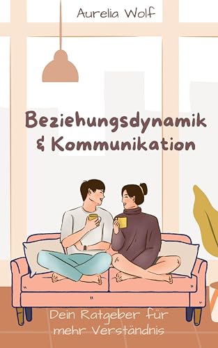 Beziehungsdynamik & Kommunikation: Dein Ratgeber für mehr Verständnis