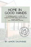 Home In Good Hands: A Homeowner's Guide to Construction and Renovation B0BGN8VTCX Book Cover