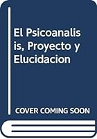 El Psicoanalisis, Proyecto y Elucidacion 9506022569 Book Cover
