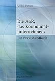 Die AöR, das Kommunalunternehmen: Ein Praxishandbuch
