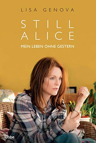 Still Alice: Mein Leben ohne Gestern: Mein Leben ohne Gestern. Roman / Filmcover Still Alice: Mein Leben ohne Gestern: Mein Leben ohne Gestern. Roman / Filmcover