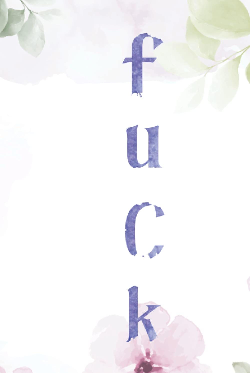 Hardcover Journal: Floral hardcover journal / notebook/ notepad/ diary with 200 lined cream colored pages 6x9 take anywhere (Pretty Vulgar)